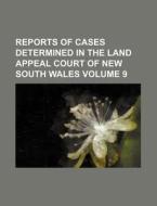 Reports of Cases Determined in the Land Appeal Court of New South Wales Volume 9 di Books Group edito da Rarebooksclub.com