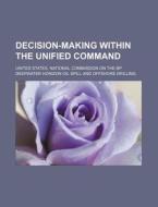 Decision-making Within The Unified Command di United States National Commission on, Illinois General Assembly Senate edito da Books Llc, Reference Series