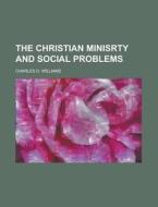 The Christian Minisrty And Social Problems di New England Society of American, Charles D Williams edito da Rarebooksclub.com