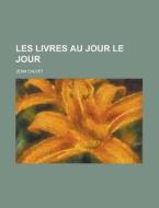 Les Livres Au Jour Le Jour di Jean Calvet edito da Rarebooksclub.com