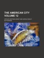 The American City Volume 12 di Arthur Hastings Grant edito da Rarebooksclub.com