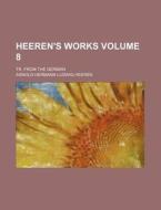 Heeren's Works; Tr. from the German Volume 8 di Arnold Hermann Ludwig Heeren edito da Rarebooksclub.com