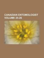 Canadian Entomologist Volume 25-26 di Anonymous edito da Rarebooksclub.com