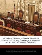 Women\'s Earnings: Work Patterns Partially Explain Difference Between Men\'s And Woman\'s Earnings edito da Bibliogov