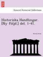 Historiska Handlingar. [Ny följd.] del. 1-41. di Anonymous edito da British Library, Historical Print Editions