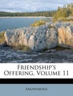 Friendship's Offering, Volume 11 di Anonymous edito da Nabu Press