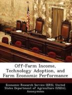 Off-farm Income, Technology Adoption, And Farm Economic Performance di Jorge Fernandez-Cornejo edito da Bibliogov