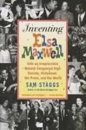 Inventing Elsa Maxwell di Sam Staggs edito da Griffin Publishing