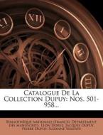 Catalogue de La Collection Dupuy: Nos. 501-958... di Leon Dorez, Jacques Dupuy edito da Nabu Press