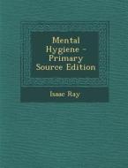 Mental Hygiene - Primary Source Edition di Isaac Ray edito da Nabu Press