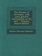 The Slovaks of Cleveland, with Some General Information on the Race - Primary Source Edition di Eleanor Edwards Ledbetter edito da Nabu Press