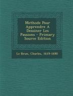 Methode Pour Apprendre a Dessiner Les Passions - Primary Source Edition edito da Nabu Press