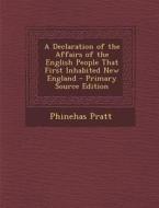A Declaration of the Affairs of the English People That First Inhabited New England di Phinehas Pratt edito da Nabu Press