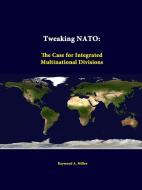 Tweaking NATO di Raymond A. Millen, Strategic Studies Institute edito da Lulu.com