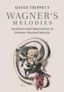 Wagner's Melodies di David Trippett edito da Cambridge University Press