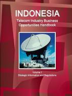 Indonesia Telecom Industry Business Opportunities Handbook Volume 1 Strategic Information and Regulations di Inc. Ibp edito da Lulu.com