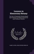 Lessons In Elementary Botany di Daniel Oliver, John Stevens Henslow edito da Palala Press