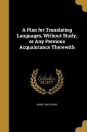 PLAN FOR TRANSLATING LANGUAGES di Henry Matthews edito da WENTWORTH PR