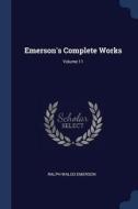 Emerson's Complete Works; Volume 11 di Ralph Waldo Emerson edito da CHIZINE PUBN