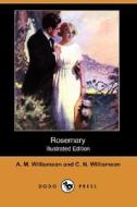 Rosemary (illustrated Edition) (dodo Press) di A M Williamson, C N Williamson edito da Dodo Press