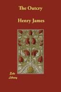 The Outcry di Henry James edito da ECHO LIB