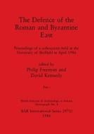The Defence of the Roman and Byzantine East, Part i di PHILIP FREEMAN edito da British Archaeological Reports Oxford Ltd