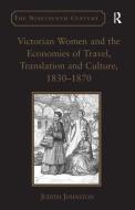Victorian Women and the Economies of Travel, Translation and Culture, 1830 1870 di Judith Johnston edito da ROUTLEDGE