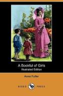 A Bookful Of Girls (illustrated Edition) (dodo Press) di Anna Fuller edito da Dodo Press