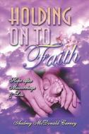 Holding On To Faith di Audrey McDonald Carney edito da America Star Books