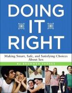Doing It Right: Making Smart, Safe, and Satisfying Choices about Sex di Bronwen Pardes edito da Simon Pulse