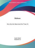 Rubens: His Life, His Work And His Time V1 di Emile Michel edito da Kessinger Publishing, Llc