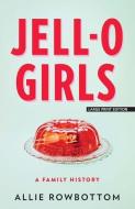 Jell-O Girls: A Family History di Allie Rowbottom edito da LARGE PRINT DISTRIBUTION