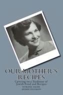 Our Mother's Recipes: Carrying on a Jewish Tradition di Armin Feldman, Dorene Sager edito da Createspace