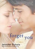 Forget You di Jennifer Echols edito da POCKET BOOKS
