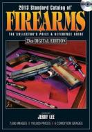 2013 Standard Catalog Of Firearms di Jerry Lee edito da F&w Publications Inc
