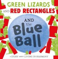 Green Lizards And Red Rectangles And The Blue Ball di Steve Antony edito da Hachette Children's Group
