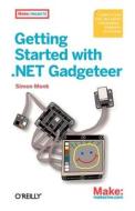 Getting Started with .Net Gadgeteer: Learn to Use This .Net Micro Framework-Powered Platform di Simon Monk edito da MAKER MEDIA INC