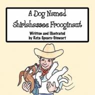 A Dog Named Shirlahassee Frooginaut di Reta Spears-Stewart edito da America Star Books