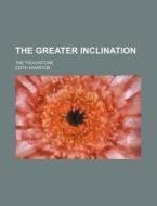 The Greater Inclination di Edith Wharton edito da General Books Llc