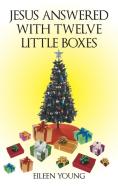 Jesus Answered with Twelve Little Boxes di Eileen Young edito da Inspiring Voices