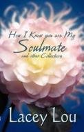 How I Know You Are My Soulmate And Other Collections di Lacey Lou edito da America Star Books