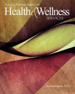 Service Management In Health And Wellness Services di Jay Kandampully edito da Kendall/hunt Publishing Co ,u.s.