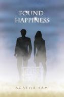 Found Happiness di Agatha Sam edito da Xlibris