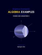 Algebra Examples Powers and Logarithms 3 di Seong R. Kim edito da Createspace