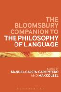 The Bloomsbury Companion to the Philosophy of Language di Manuel Garcia-Carpintero edito da Bloomsbury Publishing PLC