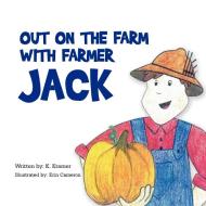 Out On The Farm With Farmer Jack di K Kramer edito da Xlibris