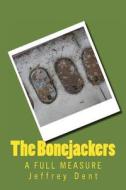 The Bonejackers: A Full Measure di MR Jeffrey Allen Dent edito da Createspace