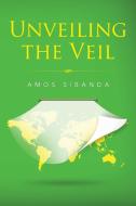 Unveiling the Veil di Amos Sibanda edito da Partridge Africa