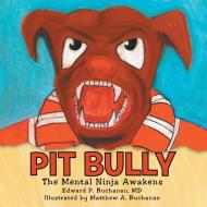 Pit Bully di MD Edward P. Buchanan, Matthew A. Buchanan edito da Lulu Publishing Services