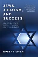 Jews, Judaism, And Success di Robert Eisen edito da University Of Toronto Press